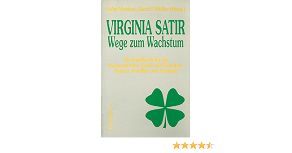 Virginia Satir Wege Zum Wachstum Handbuch Fur Die Therapeutische Arbeit Mit Einzelnen Paaren Familien Und Gruppen Amazon De Gaby Moskau Gerd F Muller Bucher