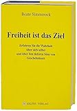 Freiheit ist das Ziel: Erfahren Sie die Wahrheit über sich selbst und über den tieferen Sinn von Geschehnissen by 