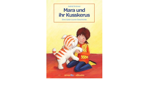 Mara Und Ihr Kusskerus Eine Gute Laune Geschichte Fur Kinder Zum Vorlesen Und Lesen Lernen Ebook Kromer Astrid Amazon De Kindle Shop