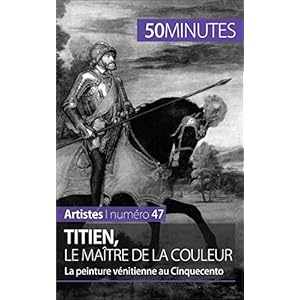 Titien, le maître de la couleur: La peinture vénitienne au Cinquecento (Artistes t. 47)