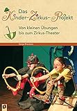 Das Kinder-Zirkus-Projekt: Von kleinen Übungen bis zum Zirkus-Theater by Sonja Brockers