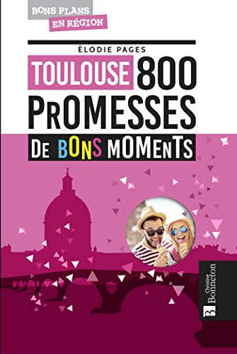 Livres Couvertures de TOULOUSE 800 PROMESSES DE BONS MOMENTS