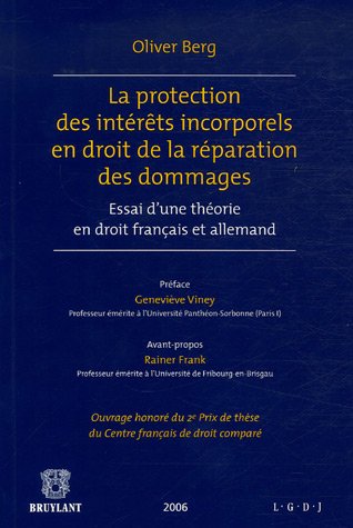 La protection des intérêts incorporels en droit de la réparation des dommages : Essai d'une théorie en droit français et allemand La protection des intérêts incorporels en droit de la réparation des dommages : Essai d'une théorie en droit français et allemand