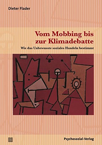 Vom Mobbing bis zur Klimadebatte: Wie das Unbewusste soziales Handeln bestimmt (Psyche und Gesellschaft)