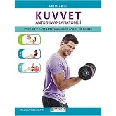 Adım Adım Kuvvet Antrenmanı Anatomisi: Etkin Bir Kuvvet Antrenmanı İ&ccedil;in G&ouml;rsel Bir Rehber