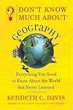 Don't Know Much about Geography: Everything You Need to Know about the World But Never Learned by