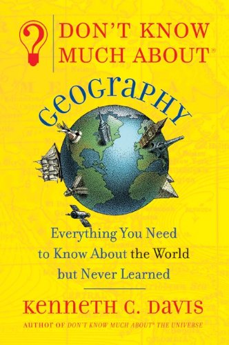 Don't Know Much about Geography: Everything You Need to Know about the World But Never Learned