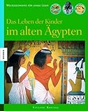 Das Leben der Kinder im alten Ägypten: Weltgeschichte für junge Leser by