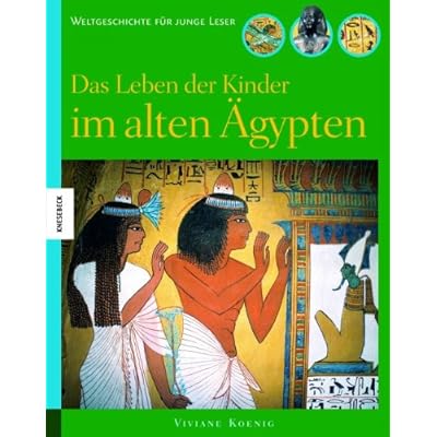 Das Leben der Kinder im alten Ägypten: Weltgeschichte für junge Leser