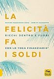 La felicità fa i soldi. Ricchi dentro e fuori con lo yoga finanziario
