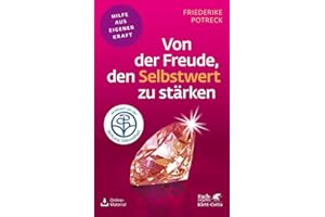 Von der Freude, den Selbstwert zu stärken (Fachratgeber Klett-Cotta): Zertifiziert von der Stiftung Gesundheit (Fachratgeber Klett-Cotta: Hilfe aus eigener Kraft)