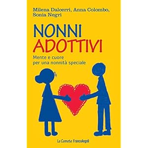 Nonni adottivi. Mente e cuore per una nonnità speciale: Mente e cuore per una nonnit