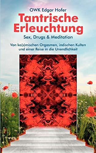 Tantrische Erleuchtung: Sex, Drugs & Meditation