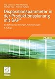 Dispositionsparameter in der Produktionsplanung mit SAP®: Einstellhinweise, Wirkungen, Nebenwirkungen by 