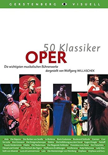 50 Klassiker Oper: Die wichtigsten musikalischen Bühnenwerke (Gerstenbergs 50 Klassiker)