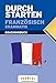 Durchstarten - Französisch - Neubearbeitung: Alle Lernjahre - Grammatik: Erklärung und Training. Übungsbuch mit Lösungen by