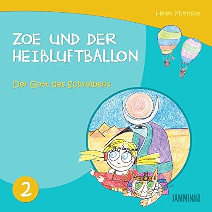 Kinderbücher: Der Gott des Schreibens - Zoe und der Heißluftballon (Kinderbücher,kinderbücher ab 10 jahre,kinderbücher ab 6 jahre, gute-nacht-geschichten, kinderbücher ab 8 jahre, kinderbücher ab 12) Kinderbücher: Der Gott des Schreibens - Zoe und der Heißluftballon (Kinderbücher,kinderbücher ab 10 jahre,kinderbücher ab 6 jahre, gute-nacht-geschichten, kinderbücher ab 8 jahre, kinderbücher ab 12)