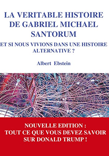 Download La véritable histoire de Gabriel Michael Santorum: Et si nous vivions dans une Histoire alternative ? Download La véritable histoire de Gabriel Michael Santorum: Et si nous vivions dans une Histoire alternative ?