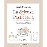 La scienza della pasticceria - Le basi: La chimica del bignè (La cucina scientifica Vol. 1)