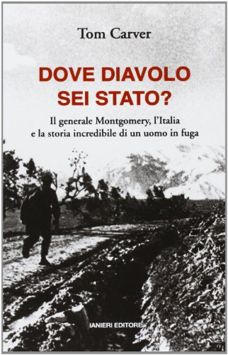Dove diavolo sei stato? Il generale Montgomery, l'Italia e la storia incredibile di un uomo in fuga Dove diavolo sei stato? Il generale Montgomery, l'Italia e la storia incredibile di un uomo in fuga
