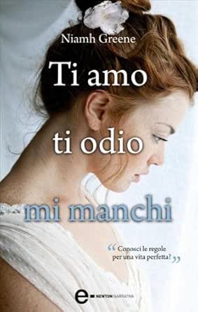 Ti Amo Ti Odio Mi Manchi Enewton Narrativa Ebook Greene Niamh F Rossi Amazon It Kindle Store