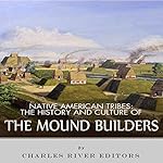 Native American Tribes: The History and Culture of the Mound Builders
