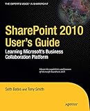 SharePoint 2010 User's Guide: Learning Microsoft's Business Collaboration Platform (Expert's Voice in Sharepoint) by Seth Bates