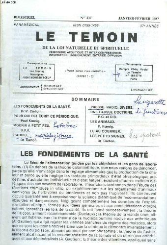 Le temoin des lois naturelles et spirituelles n°337, janvier-fevrier 1987. les fondements de la sante (le fleau de l'alimentation guidee par les chimiste et les gens de laboratoire) dr p. carton / pour qui est ecrit ce periodique, p. koenig / ...