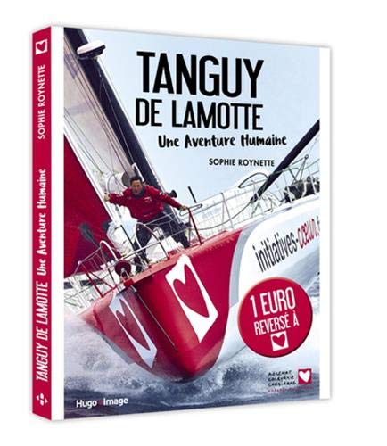 Tanguy De Lamotte, une aventure humaine francais Tanguy De Lamotte, une aventure humaine francais