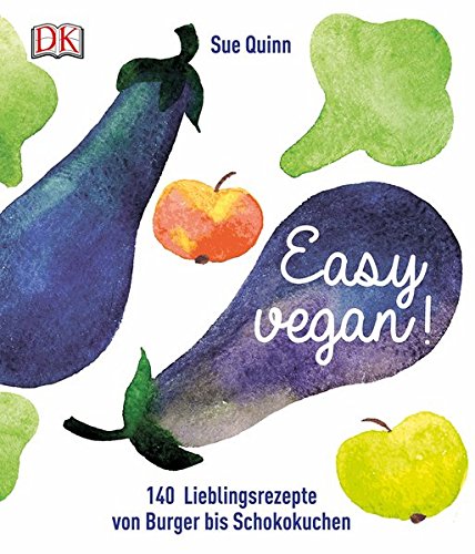 Download Easy vegan: 140 Lieblingsrezepte von Burger bis Schokokuchen Download Easy vegan: 140 Lieblingsrezepte von Burger bis Schokokuchen