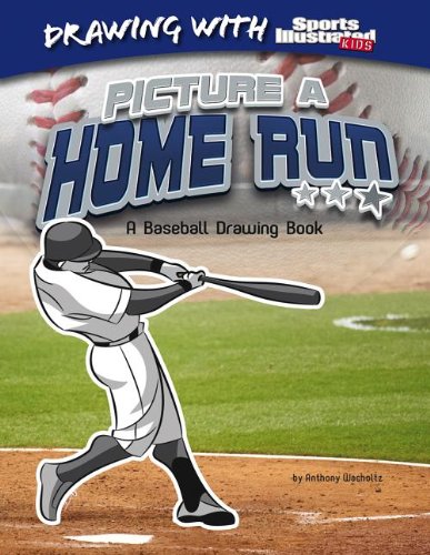 Picture a Home Run: A Baseball Drawing Book (Drawing With Sports Illustrated Kids)