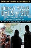Bring Your Eyes and See: Our Journey into Justice, Compassion, and Action (International Adventures) (English Edition) by Steve Goode, Marie Goode