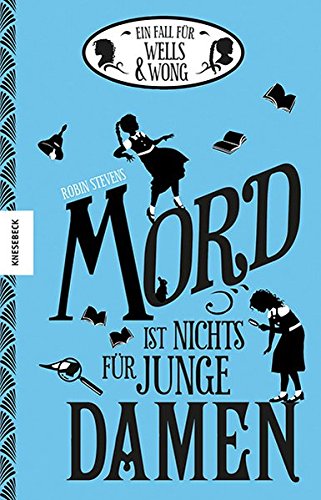 Mord ist nichts für junge Damen: Ein Fall für Wells & Wong (Band 1)
