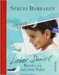 Lieber Daniel Briefe An Meinen Sohn Amazon De Bambaren Sergio Wurster Gaby Bucher