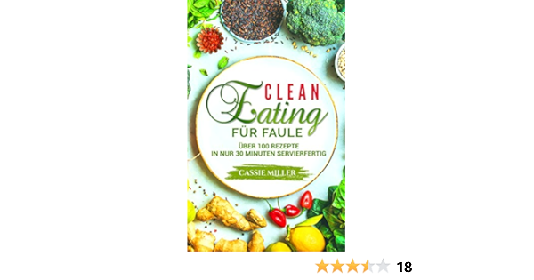Clean Eating Fur Faule Uber 100 Rezepte In Nur 30 Minuten Servierfertig Ebook Miller Cassie Amazon De Kindle Shop