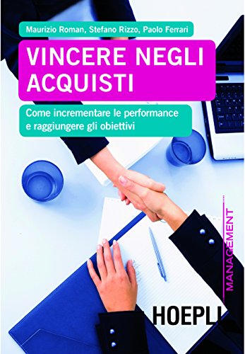 Vincere negli acquisti: Come incrementare le performance e raggiungere gli obiettivi (Management) Vincere negli acquisti: Come incrementare le performance e raggiungere gli obiettivi (Management)