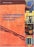 La Chaux naturelle : Décorer, restaurer et construire