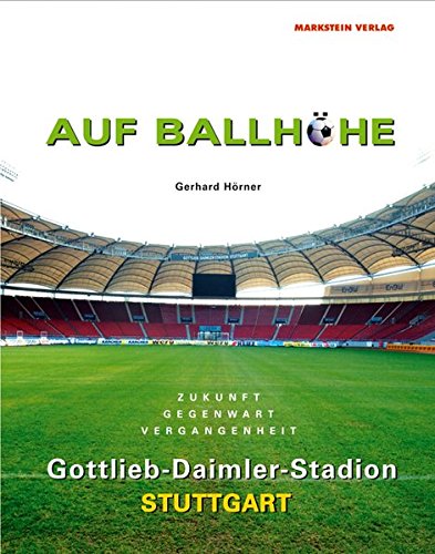 Auf Ballhöhe. Gottlieb-Daimler-Stadion Stuttgart: Vergangenheit - Gegenwart - Zukunft