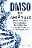 Image de DMSO für Anfänger: Heilen mit DMSO. Das verborgene Heilmittel, das Schmerzen lindert und Entzündu