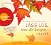 Lass los, was dir Sorgen macht by 