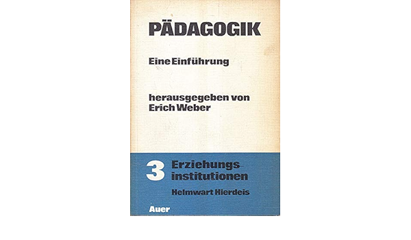 3 Erziehungsinstitutionen Padagogik Eine Einfuhrung Amazon De Helmwart Hierdeis Und Weber Erich Bucher