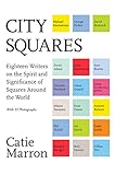 Image de City Squares: Eighteen Writers on the Spirit and Significance of Squares Around the World