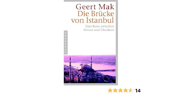 Die Brucke Von Istanbul Eine Reise Zwischen Orient Und Okzident Amazon De Geert Mak Bucher