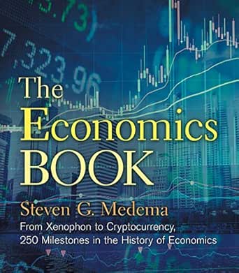The Economics Book From Xenophon To Cryptocurrency 250 Milestones In The History Of Economics Sterling Milestones Ebook Medema Steven G Amazon Co Uk Kindle Store