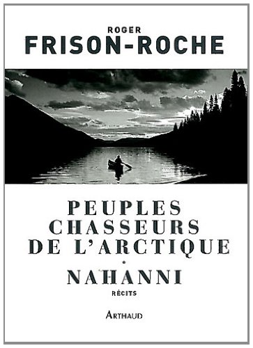 Peuples chasseurs de l'Arctique : Nahanni francais Peuples chasseurs de l'Arctique : Nahanni francais