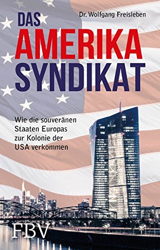 Download Das Amerika-Syndikat: Wie die souveränen Staaten Europas zur Kolonie der USA verkommen Download Das Amerika-Syndikat: Wie die souveränen Staaten Europas zur Kolonie der USA verkommen