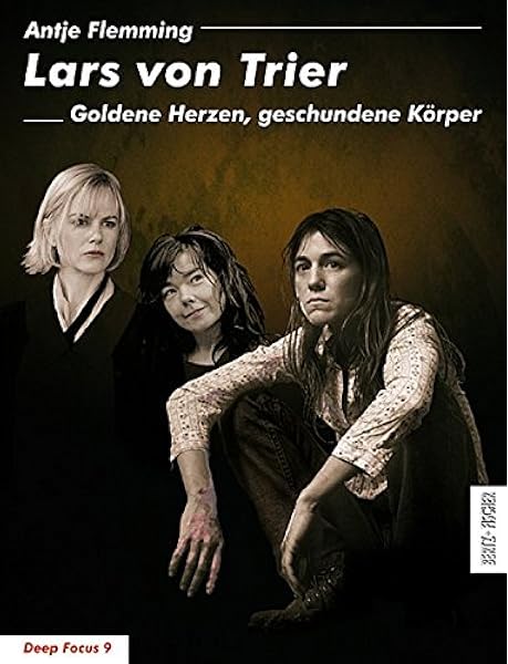 Lars Von Trier Goldene Herzen Geschundene Korper Deep Focus Flemming Antje Amazon De Bucher
