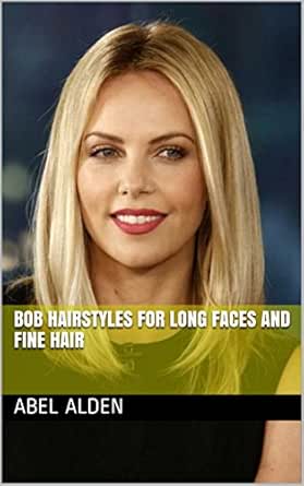 Bob Hairstyles For Long Faces And Fine Hair Ebook Abel Alden