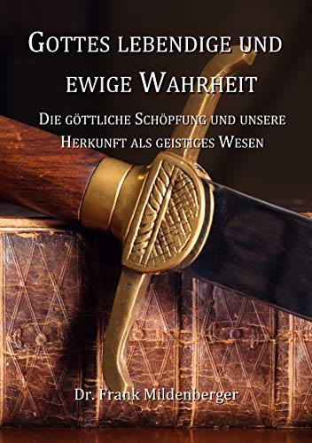Gottes Lebendige Und Ewige Wahrheit Die Göttliche Schöpfung - 