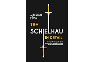 The Schielhau in Detail: A comprehensive guide about the fundamentals, tactics, and strategy of this longsword technique